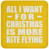 All I Want For Christmas Is More Kite Flying - Coaster