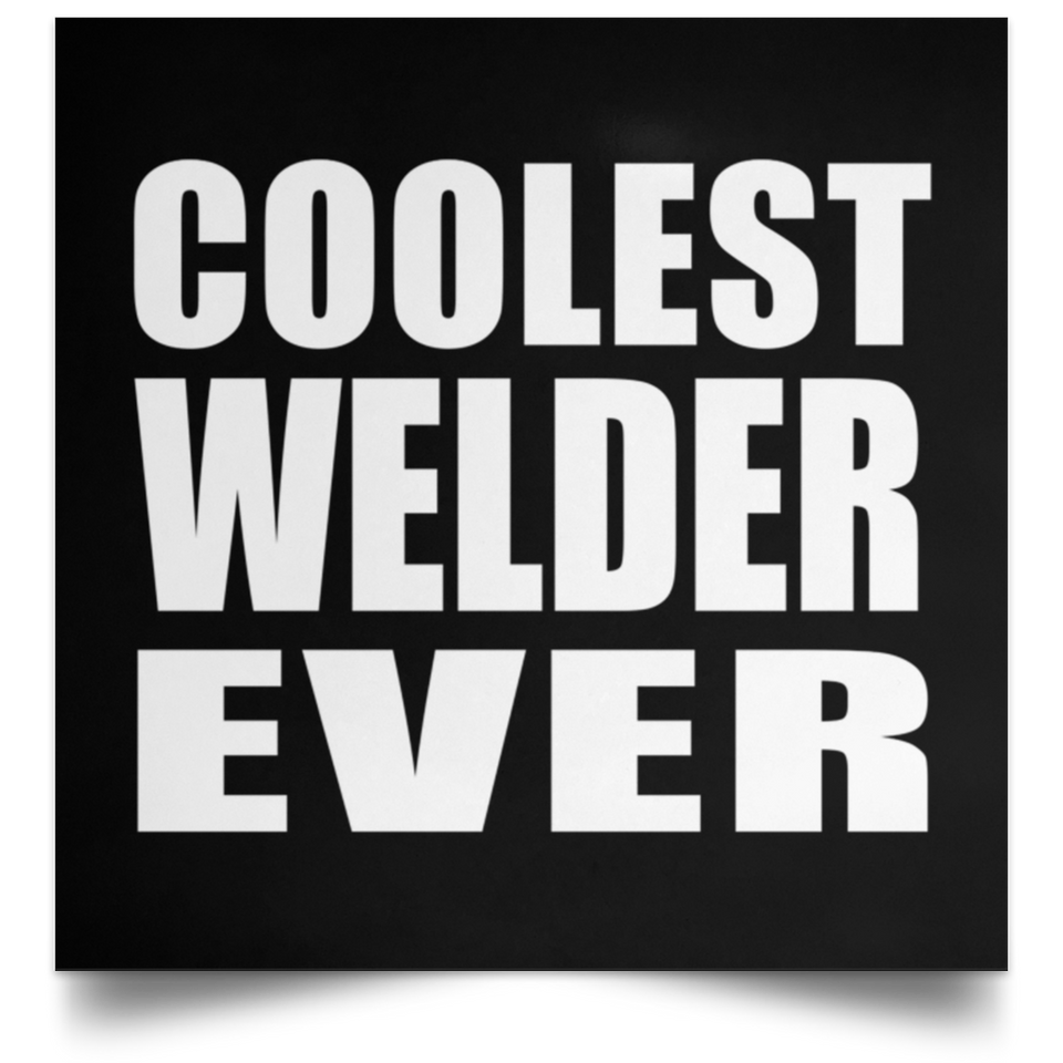 Coolest Welder Ever - Poster Square