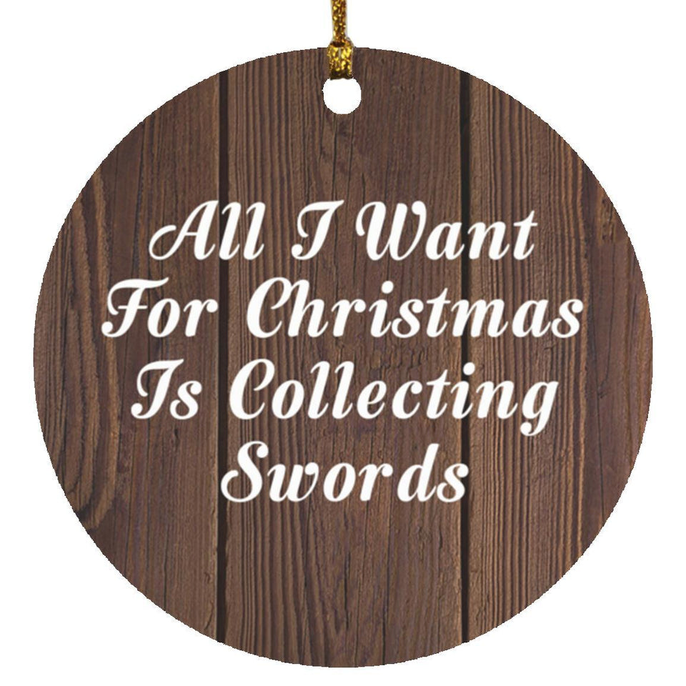 All I Want For Christmas Is Collecting Swords - Circle Ornament D