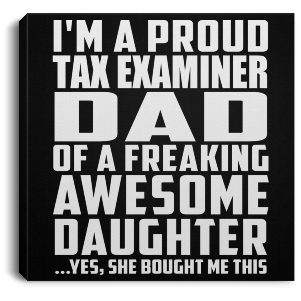 Proud Tax Examiner Dad Of Awesome Daughter - Canvas Square