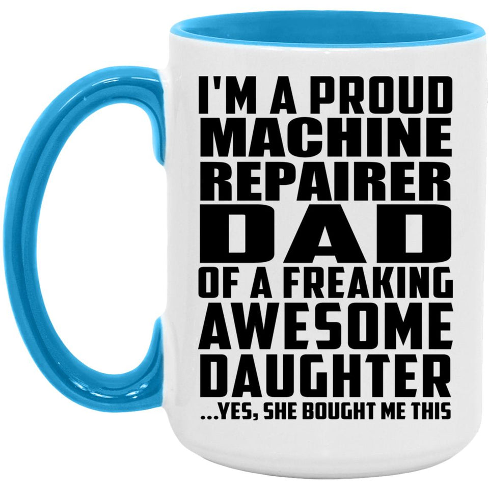 Proud Machine Repairer Dad Of Awesome Daughter - 15oz Accent Mug Blue