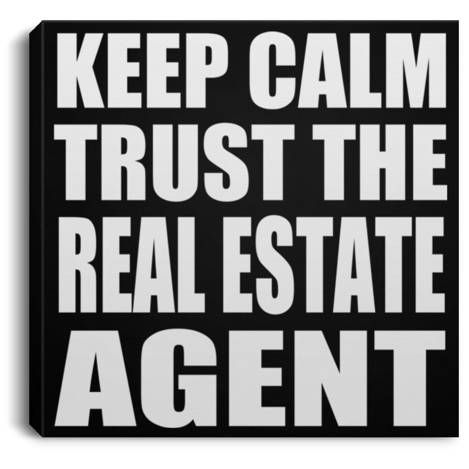 Keep Calm and Trust The Real Estate Agent - Canvas Square