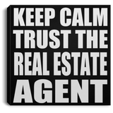 Keep Calm and Trust The Real Estate Agent - Canvas Square