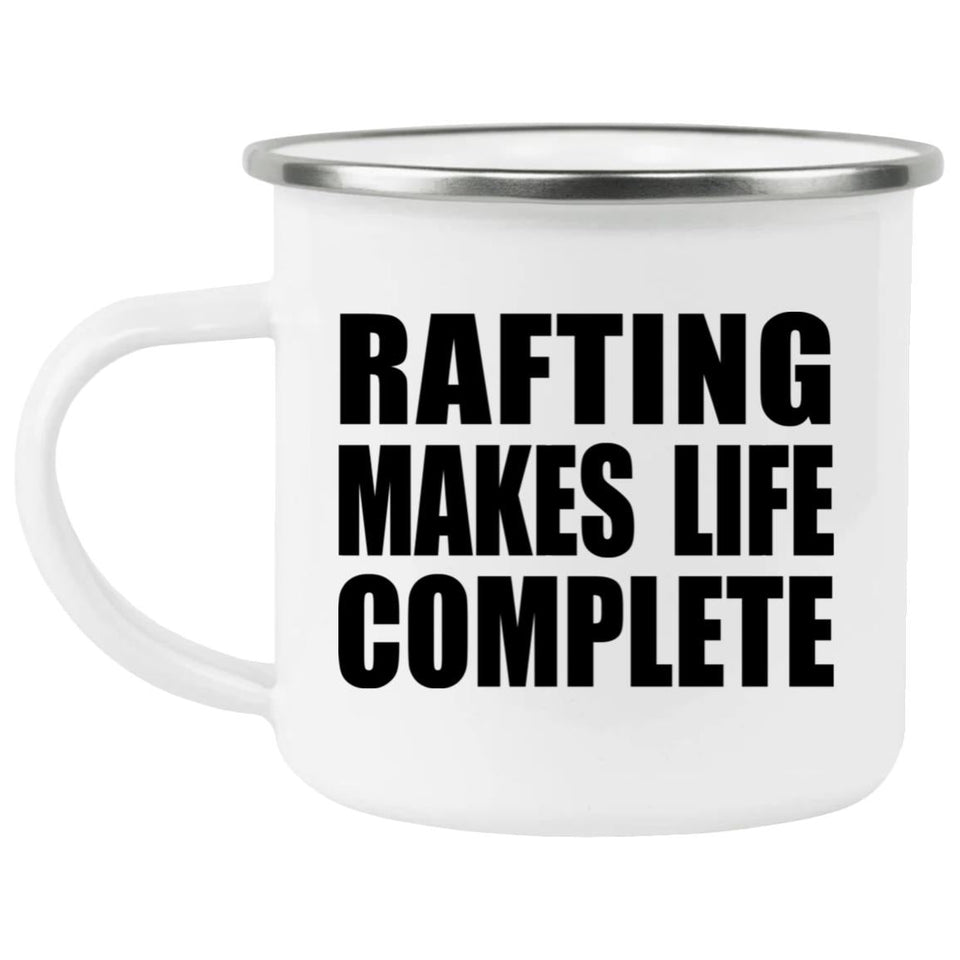 Rafting Makes Life Complete - 12oz Camping Mug