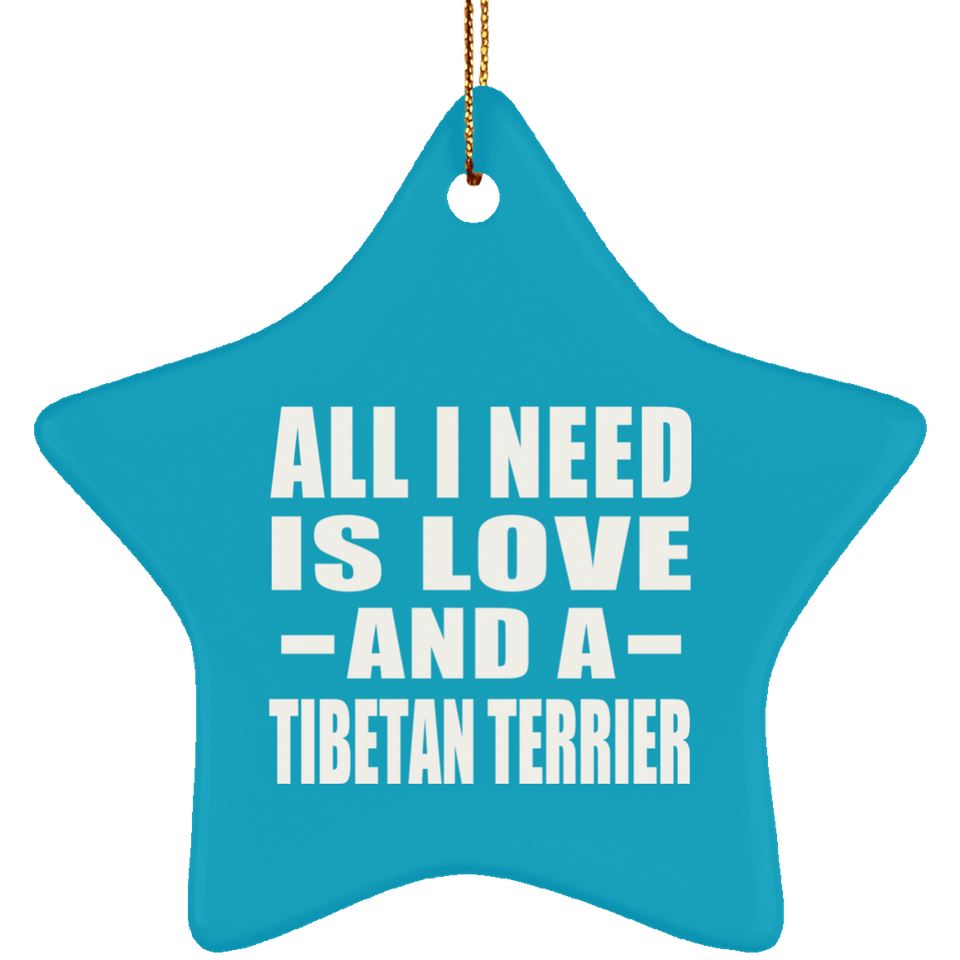 All I Need Is Love And A Tibetan Terrier - Star Ornament