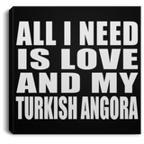 All I Need Is Love And My Turkish Angora - Canvas Square