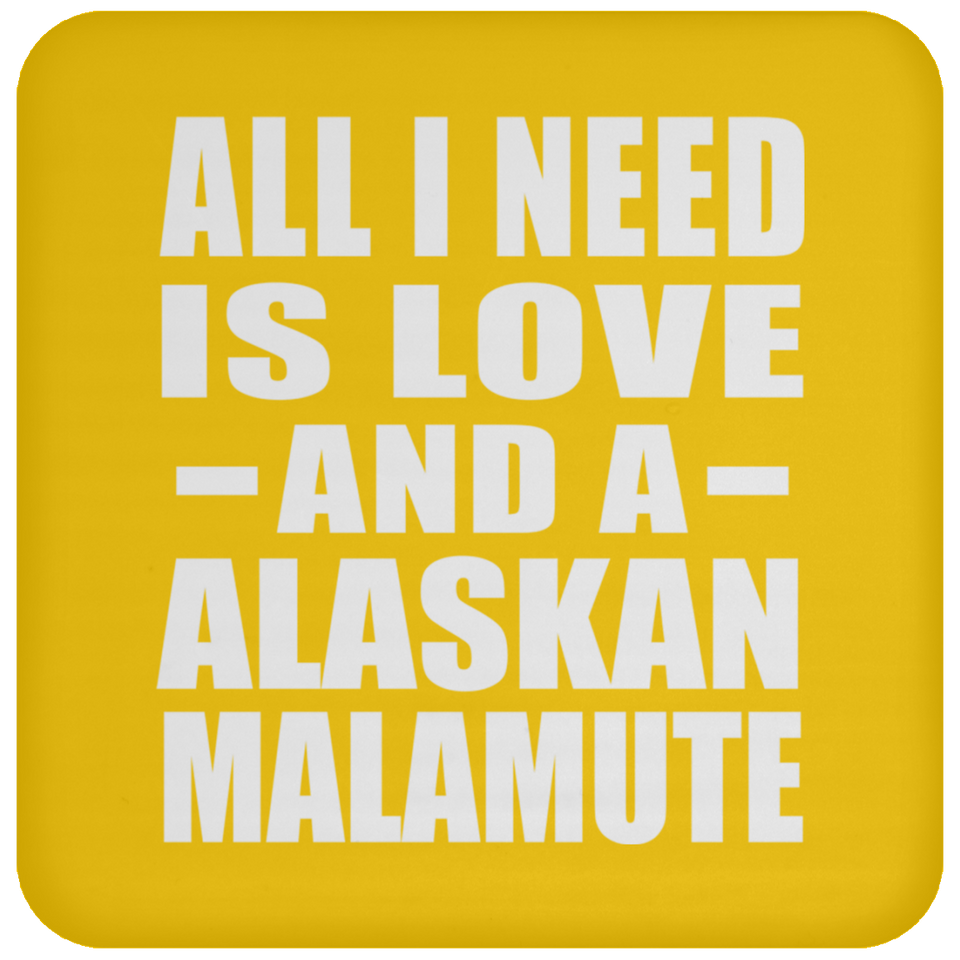 All I Need Is Love And A Alaskan Malamute - Drink Coaster