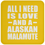 All I Need Is Love And A Alaskan Malamute - Drink Coaster