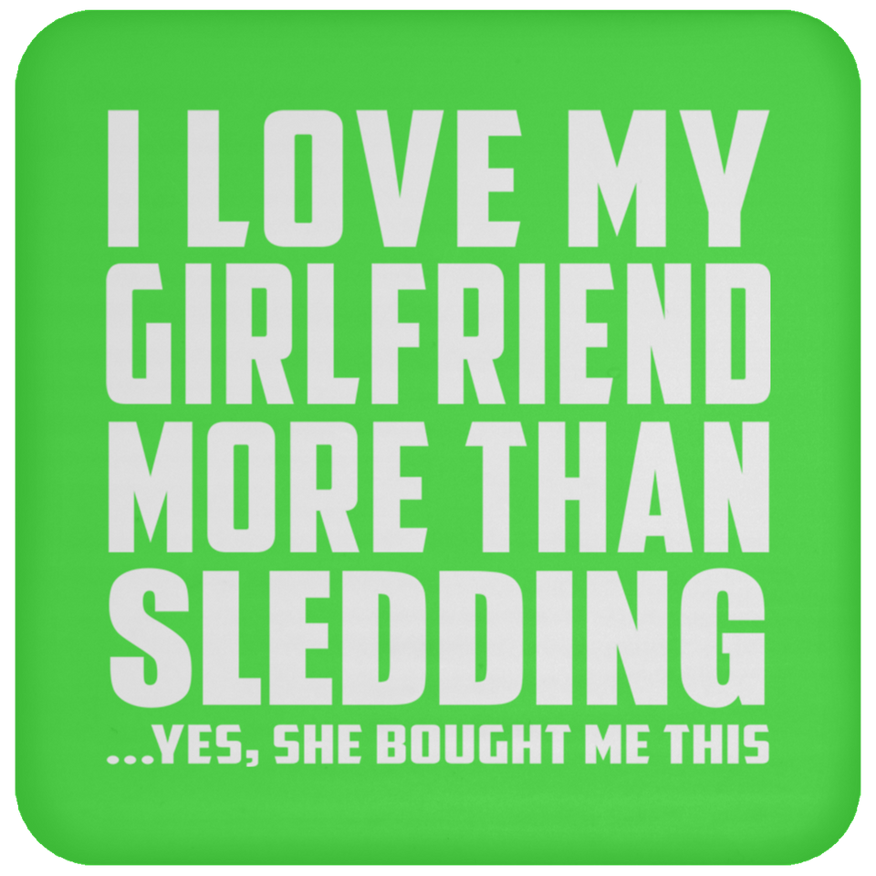 I Love My Girlfriend More Than Sledding - Drink Coaster
