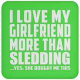 I Love My Girlfriend More Than Sledding - Drink Coaster