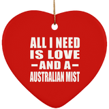 All I Need Is Love And A Australian Mist - Heart Ornament