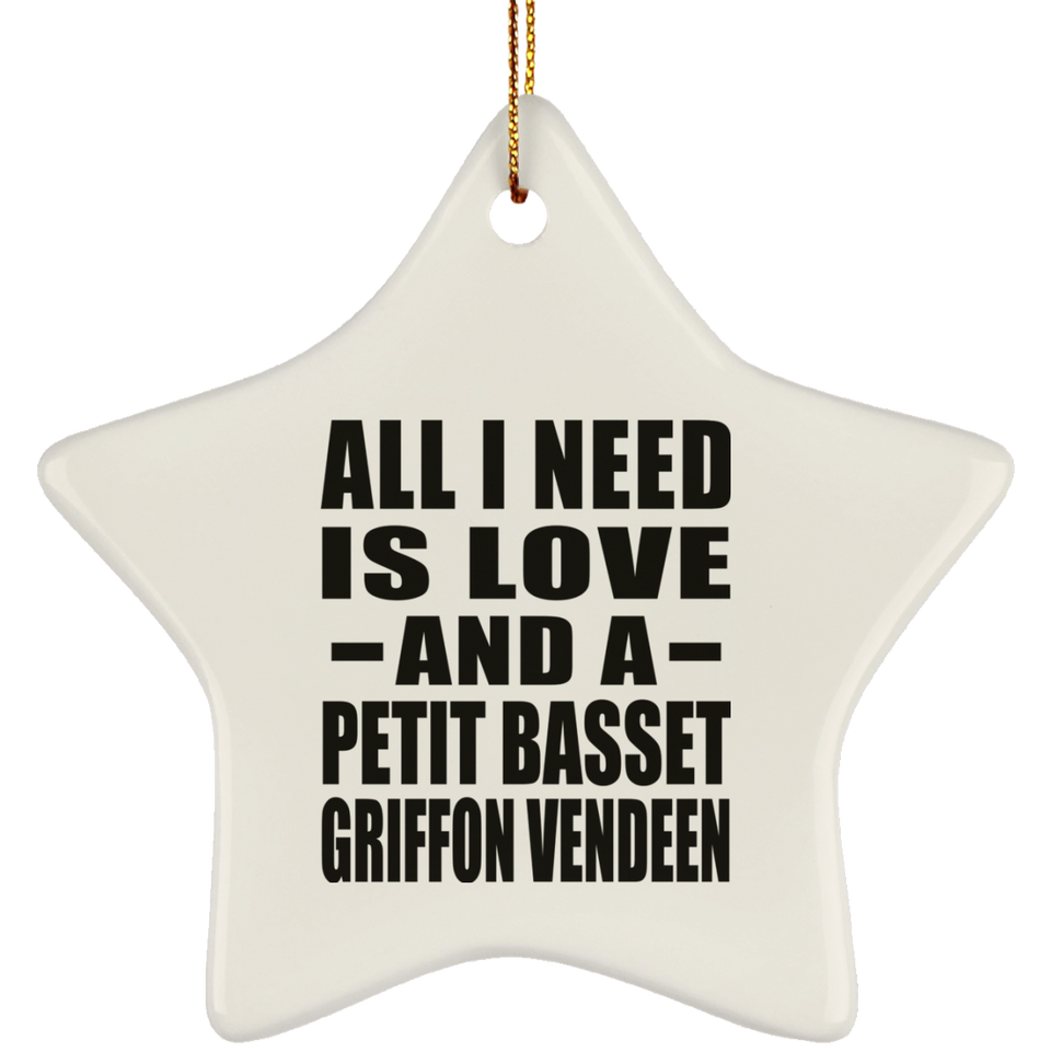 All I Need Is Love And A Petit Basset Griffon Vendeen - Star Ornament