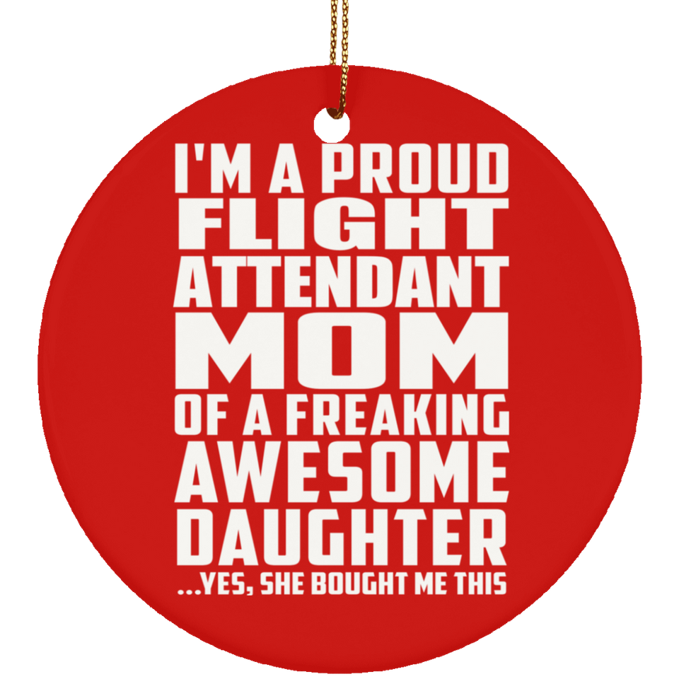 Proud Flight Attendant Mom Of Awesome Daughter - Circle Ornament