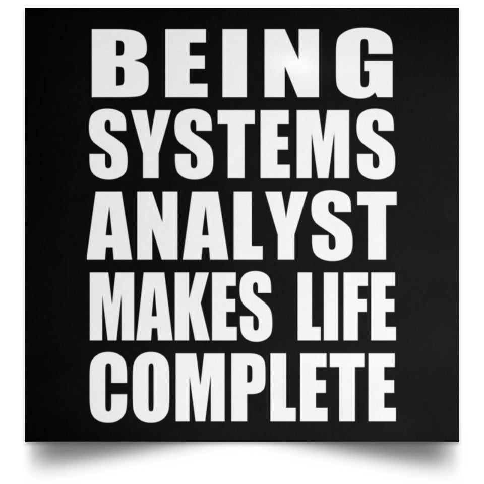 Being Systems Analyst Makes Life Complete - Poster Square