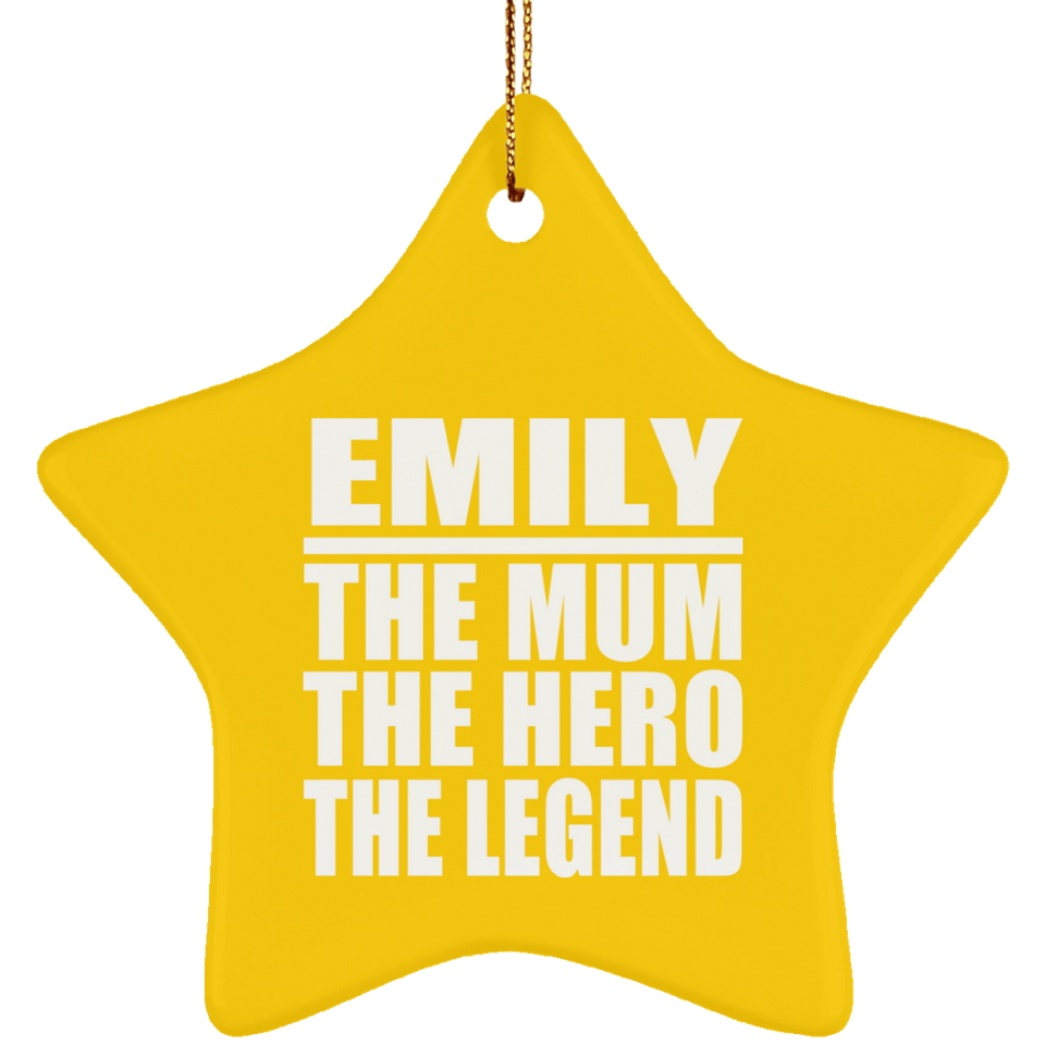 Emily The Mum The Hero The Legend - Star Ornament