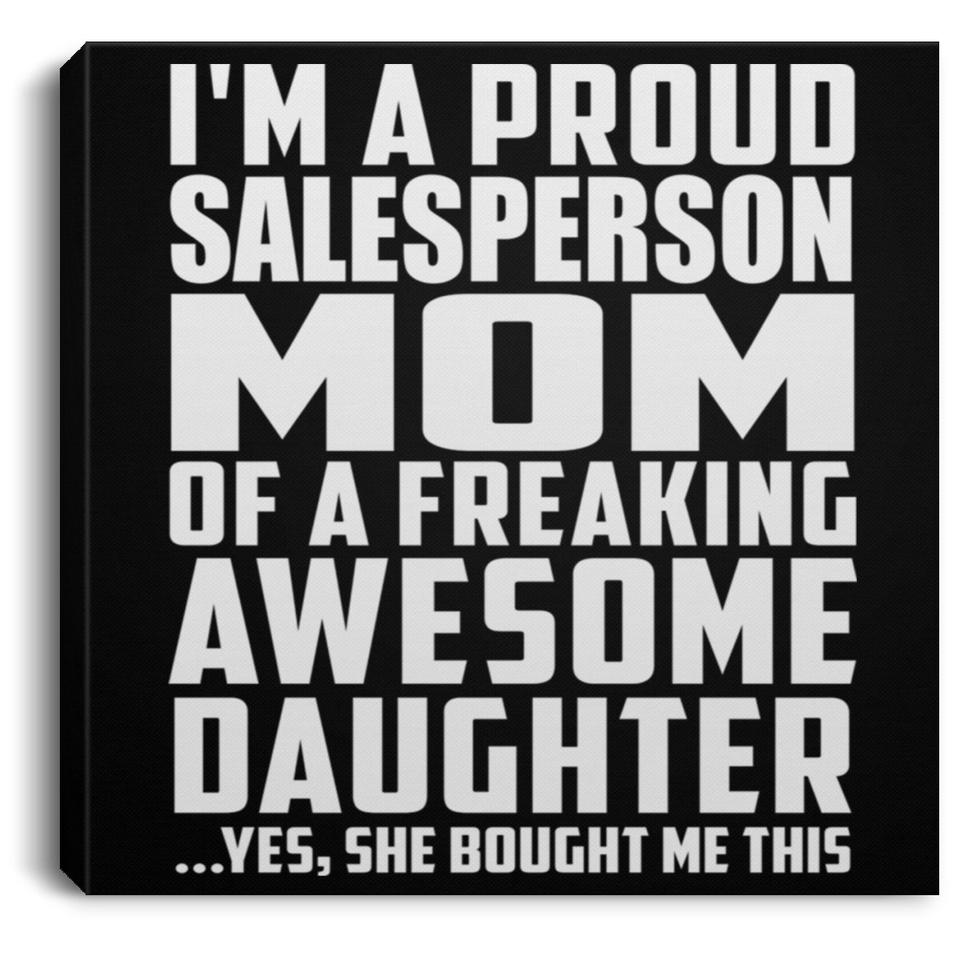 Proud Salesperson Mom Of Awesome Daughter - Canvas Square