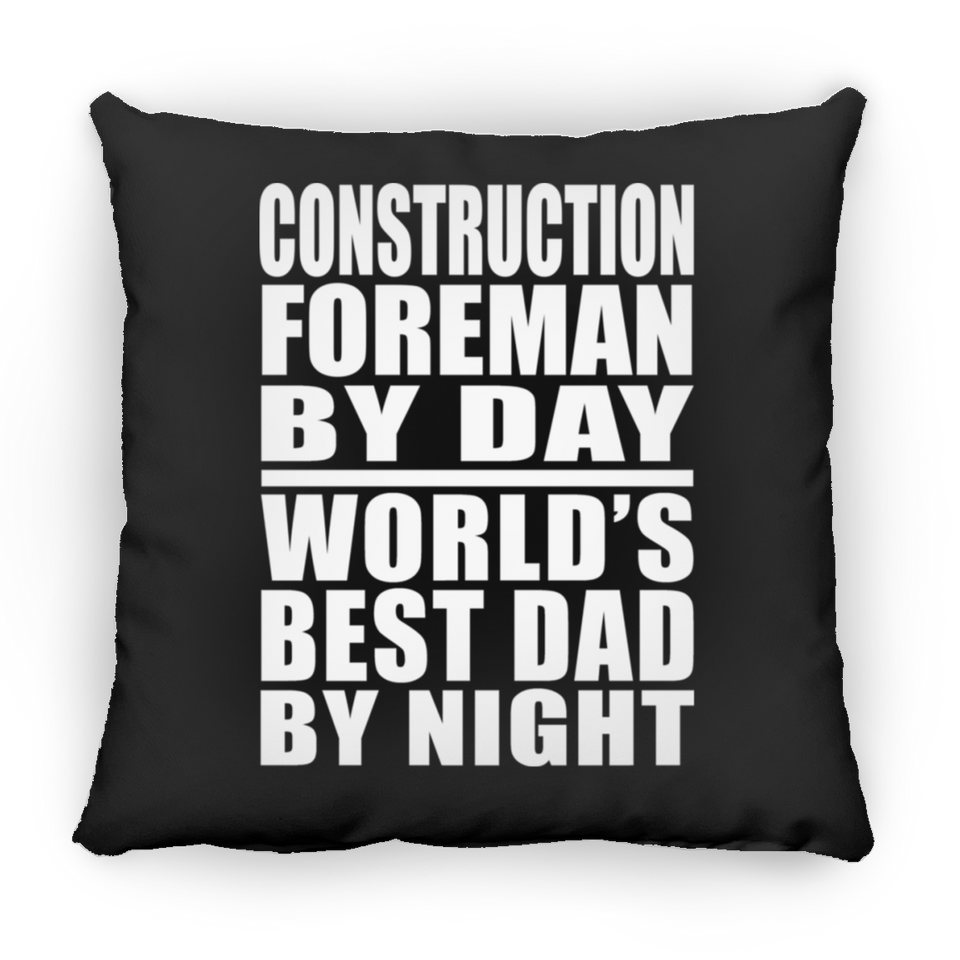 Construction Foreman By Day World's Best Dad By Night - Throw Pillow Black