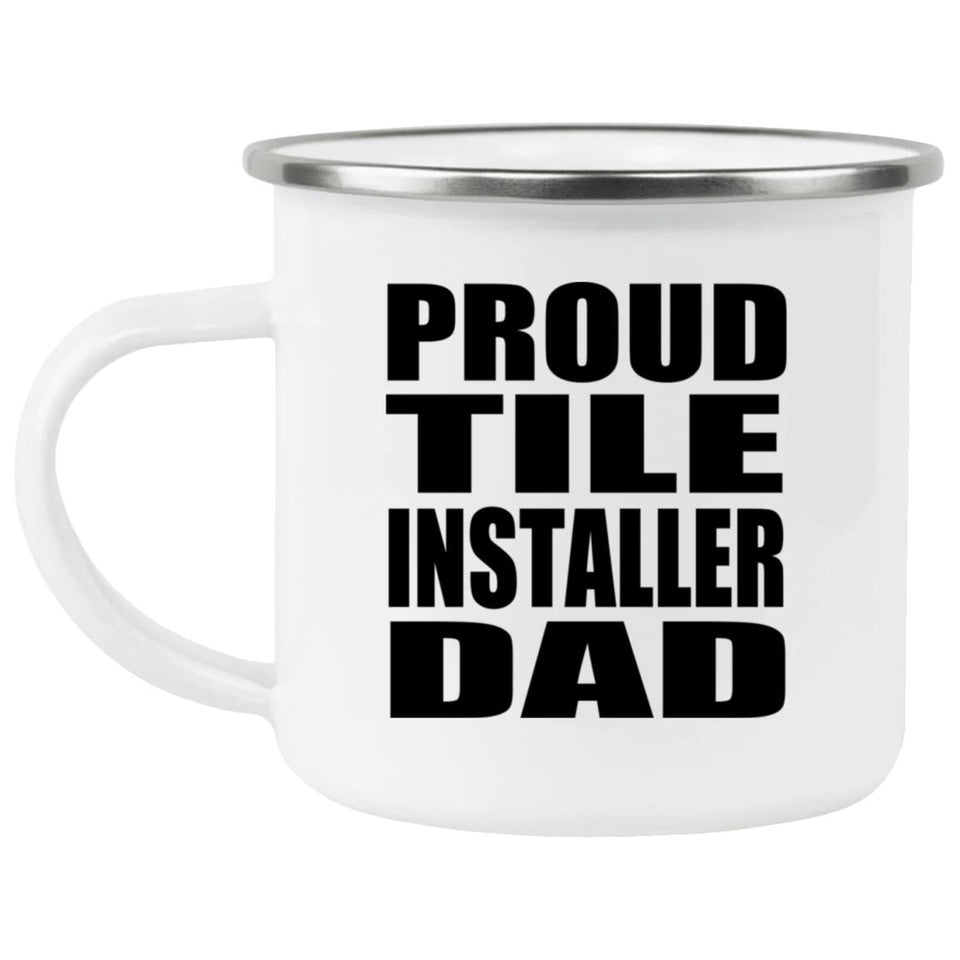 Proud Tile Installer Dad - 12oz Camping Mug
