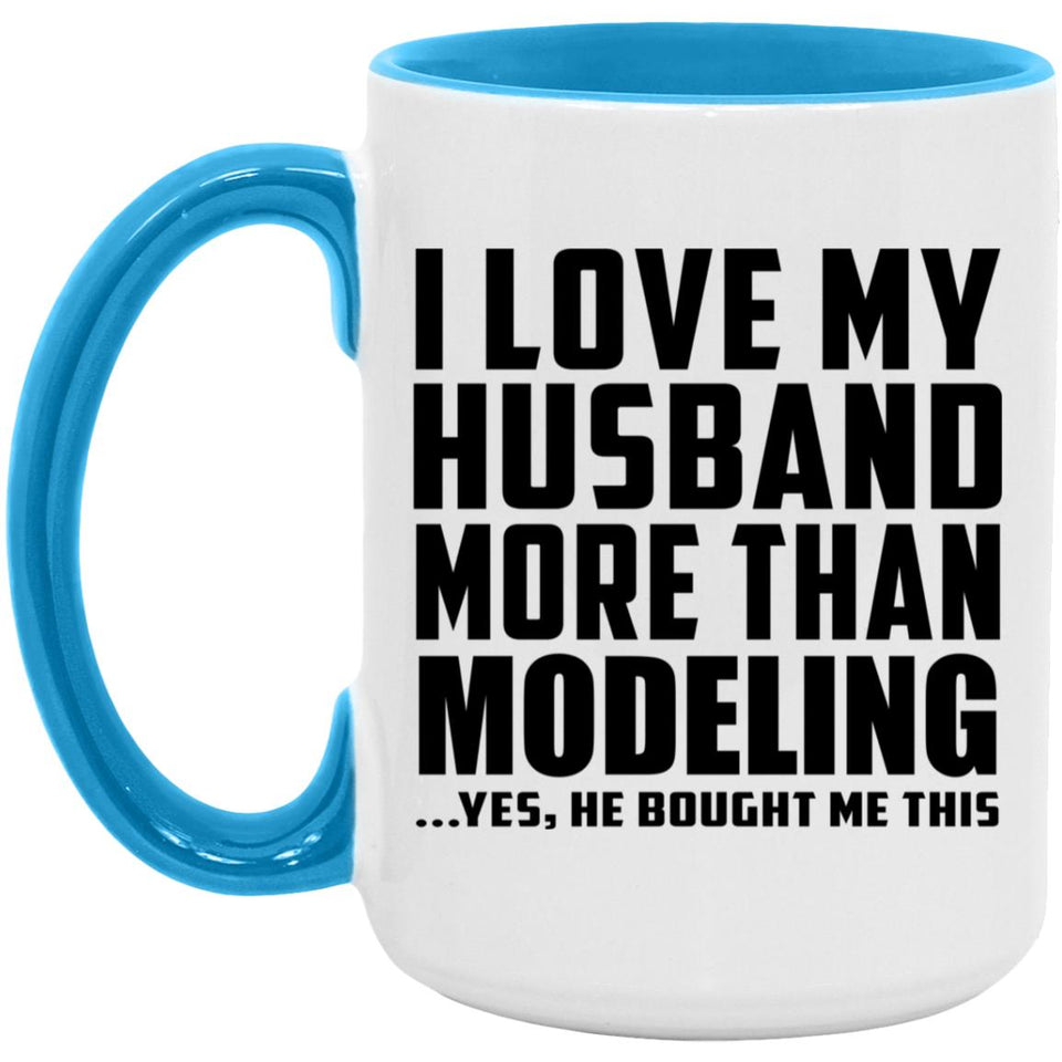 I Love My Husband More Than Modeling - 15oz Accent Mug Blue