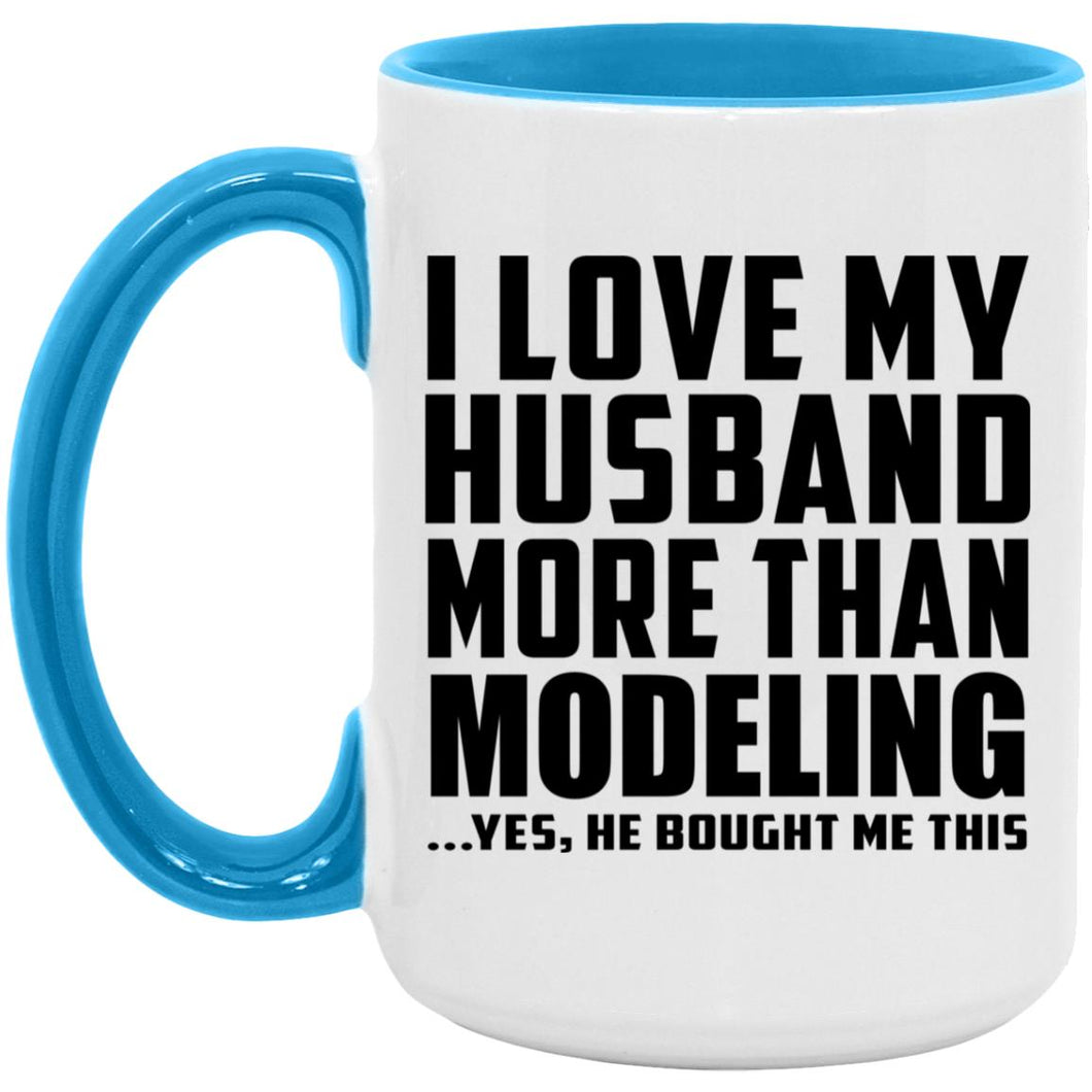 I Love My Husband More Than Modeling - 15oz Accent Mug Blue