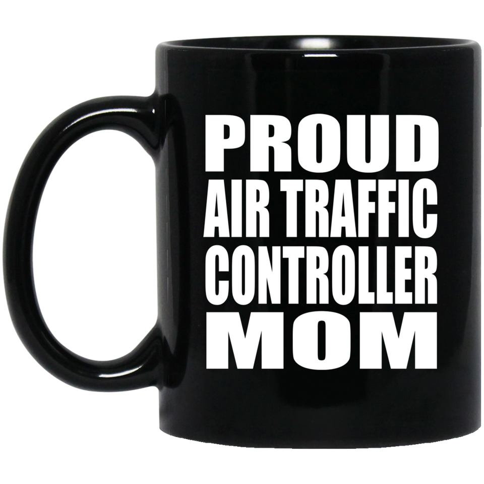 Proud Air Traffic Controller Mom - 11oz Coffee Mug Black