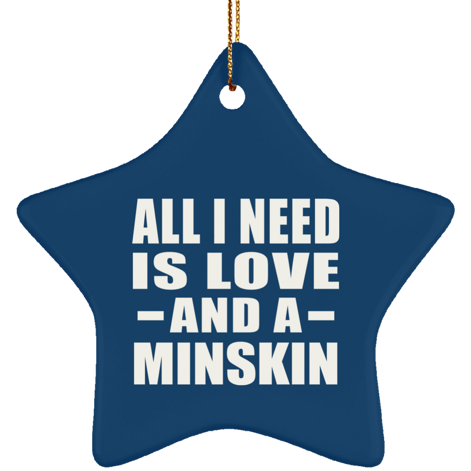 All I Need Is Love And A Minskin - Star Ornament