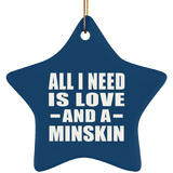 All I Need Is Love And A Minskin - Star Ornament