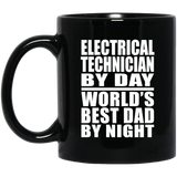 Electrical Technician By Day World's Best Dad By Night - 11 Oz Coffee Mug Black
