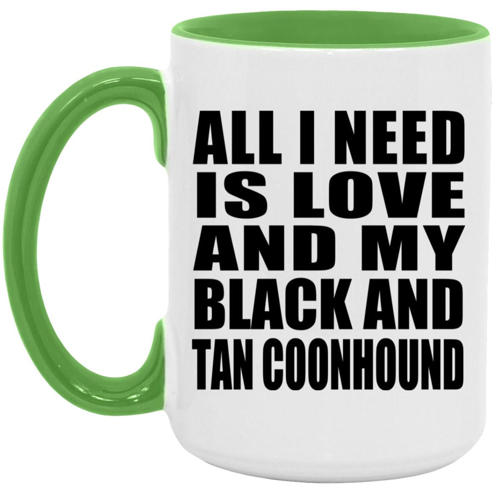 All I Need Is Love And My Black And Tan Coonhound - 15oz Accent Mug Green