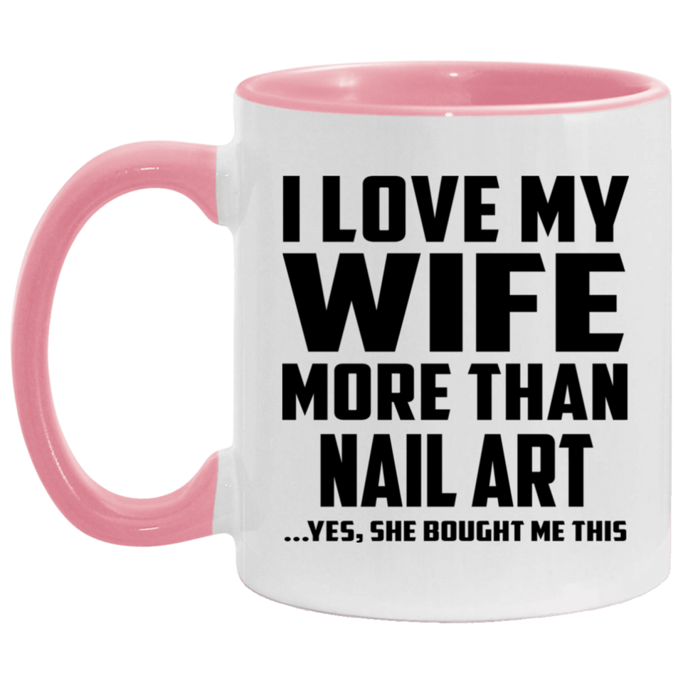 I Love My Wife More Than Nail Art - 11oz Accent Mug Pink