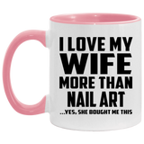 I Love My Wife More Than Nail Art - 11oz Accent Mug Pink