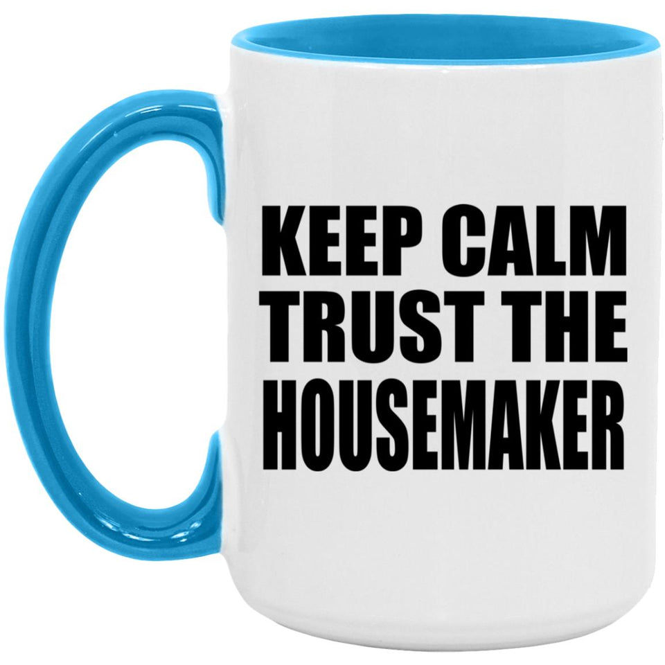 Keep Calm and Trust The Housemaker - 15oz Accent Mug Blue