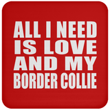 All I Need Is Love And My Border Collie - Drink Coaster