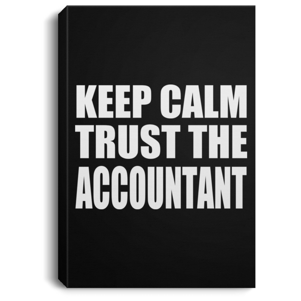 Keep Calm and Trust The Accountant - Canvas Portrait