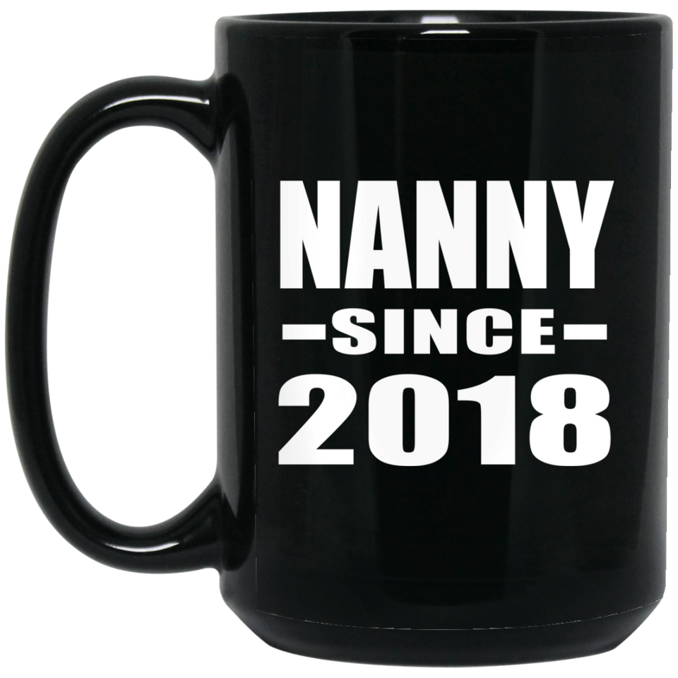 Nanny Since 2018 - 15 Oz Coffee Mug Black