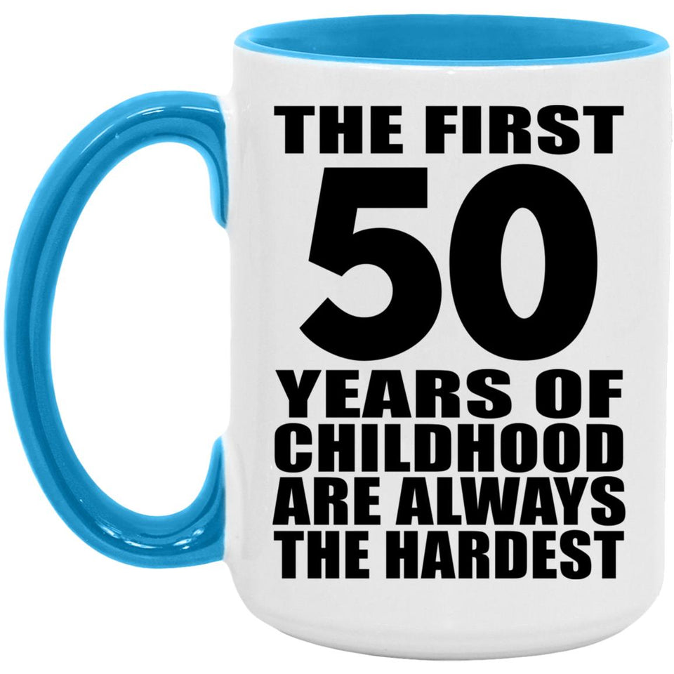 50th Birthday First 50 Years of Childhood Are The Hardest - 15oz Accent Mug Blue