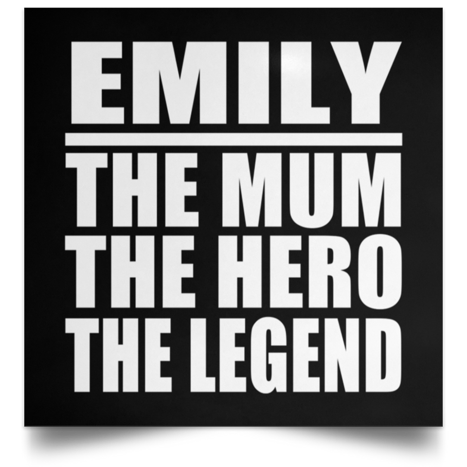 Emily The Mum The Hero The Legend - Poster Square