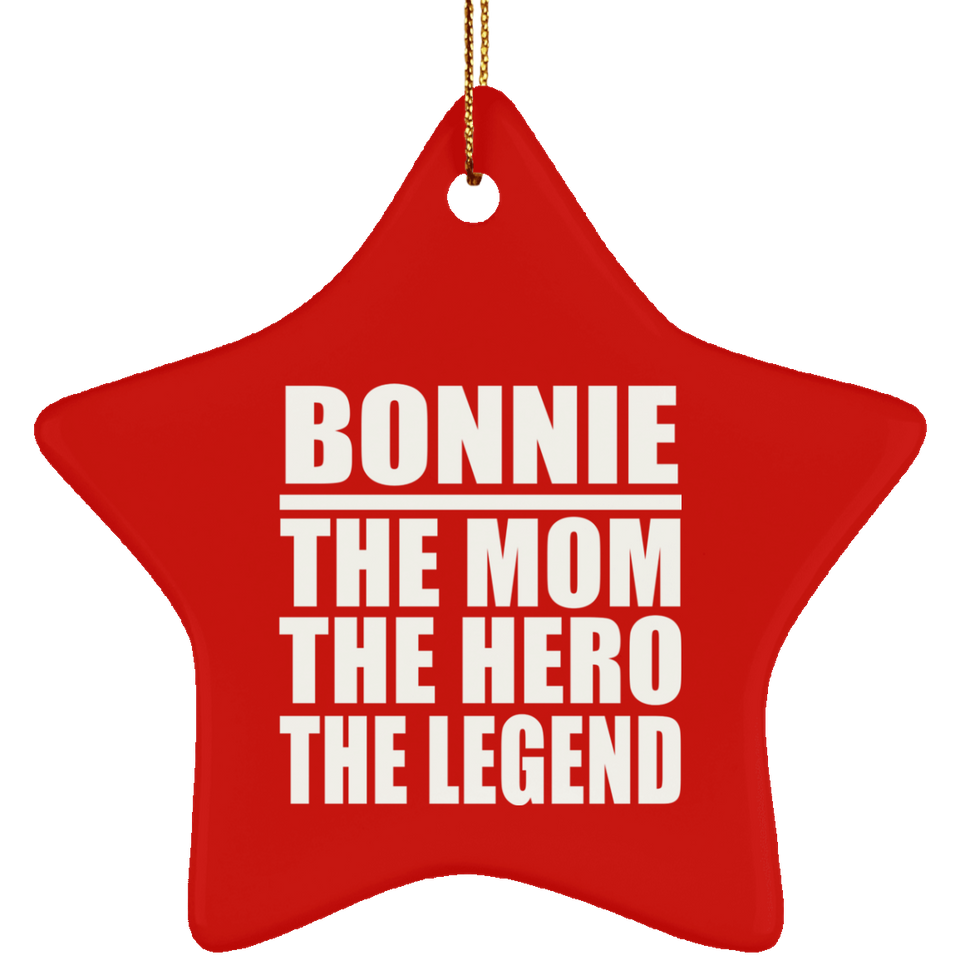 Bonnie The Mom The Hero The Legend - Star Ornament