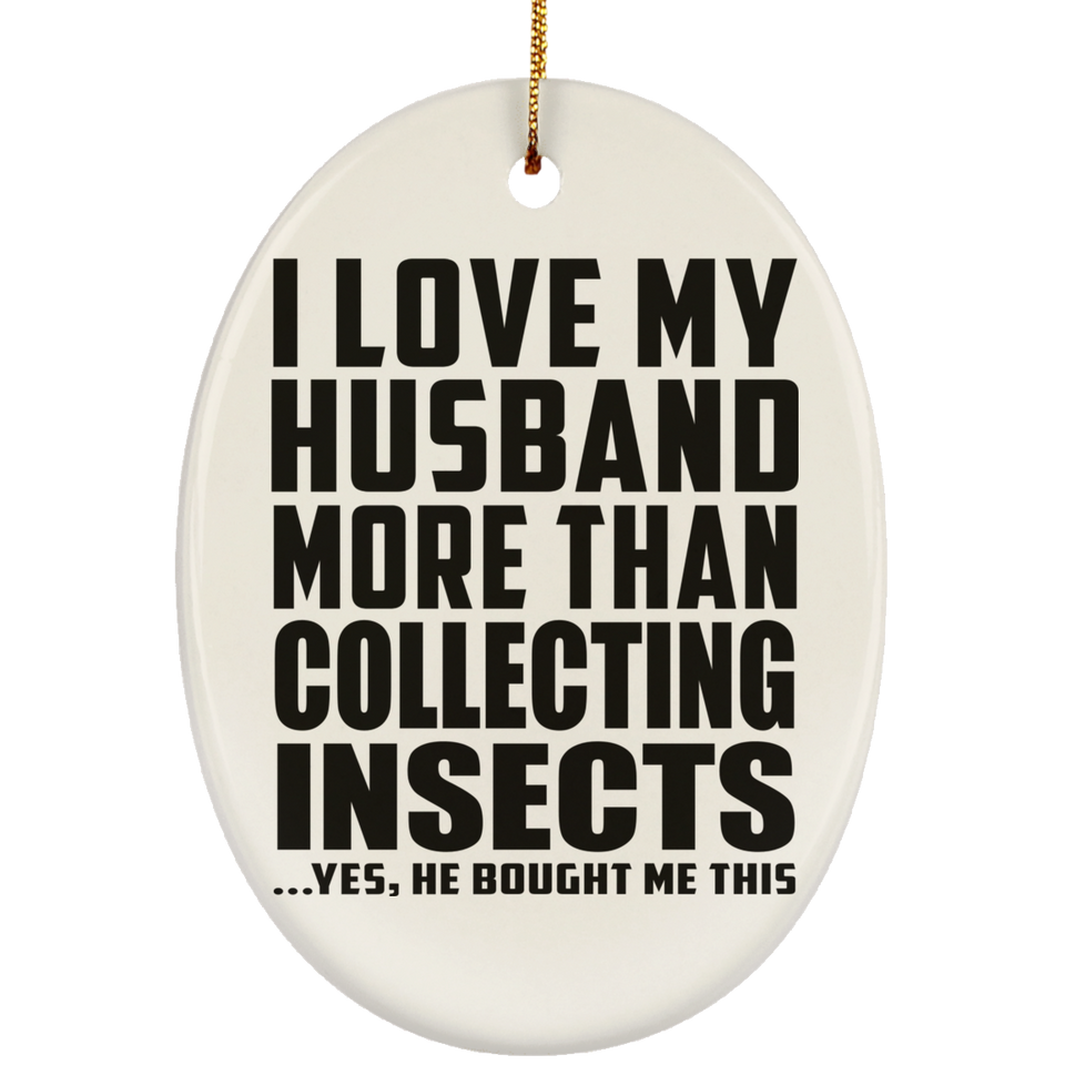 I Love My Husband More Than Collecting Insects - Oval Ornament