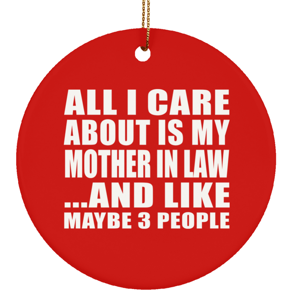 All I Care About Is My Mother In Law - Circle Ornament