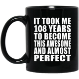 108th Birthday Took 108 Years To Become Awesome & Perfect - 11oz Coffee Mug Black