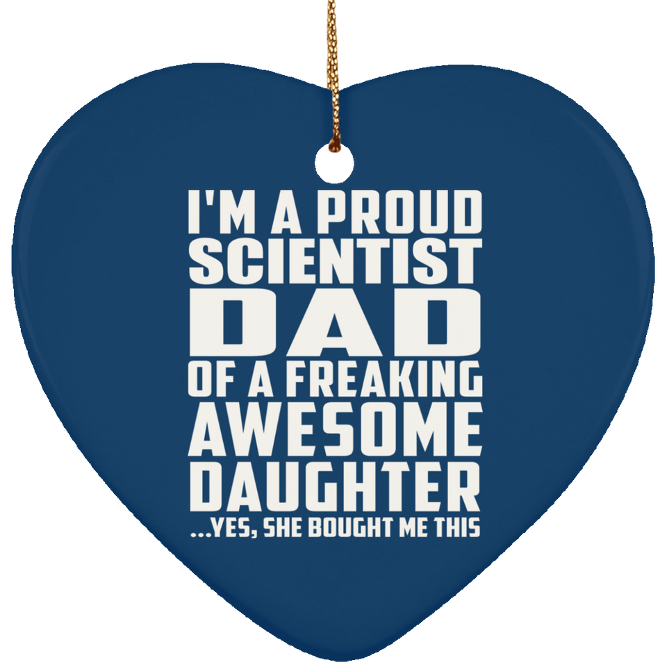 Proud Scientist Dad Of Awesome Daughter - Heart Ornament