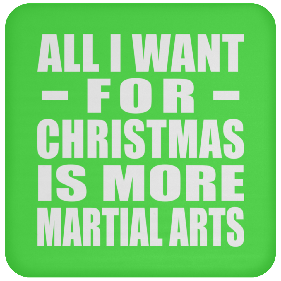 All I Want For Christmas Is More Martial Arts - Coaster