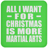 All I Want For Christmas Is More Martial Arts - Coaster