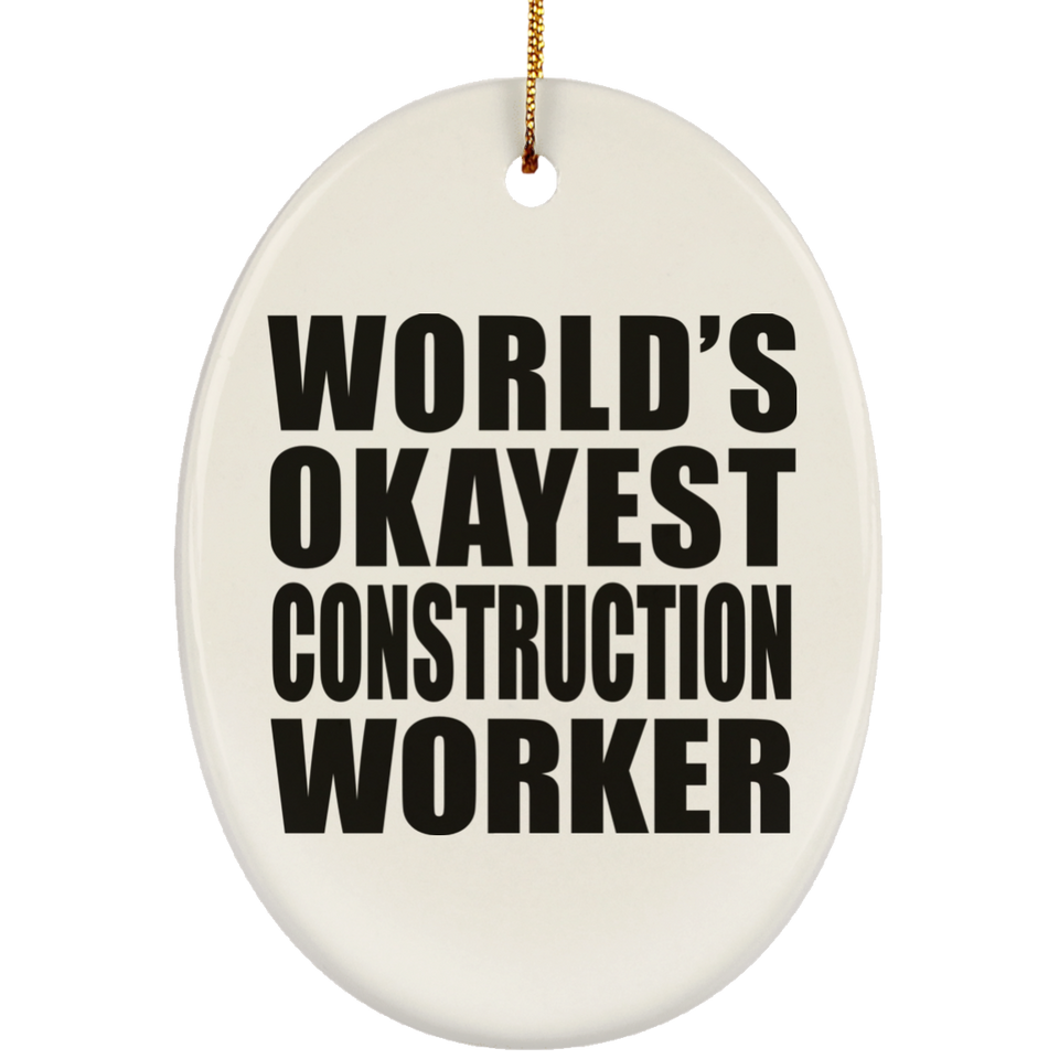 World's Okayest Construction Worker - Oval Ornament