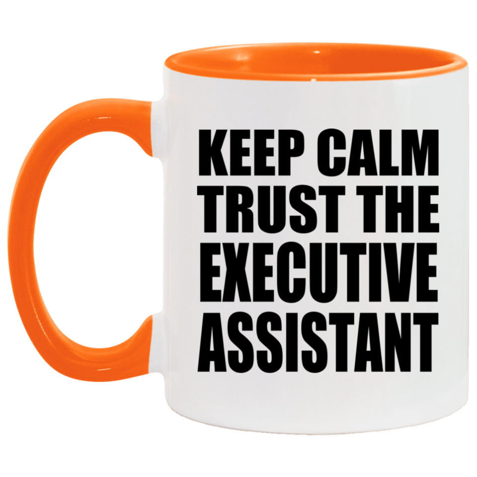 Keep Calm and Trust The Executive Assistant - 11oz Accent Mug Orange