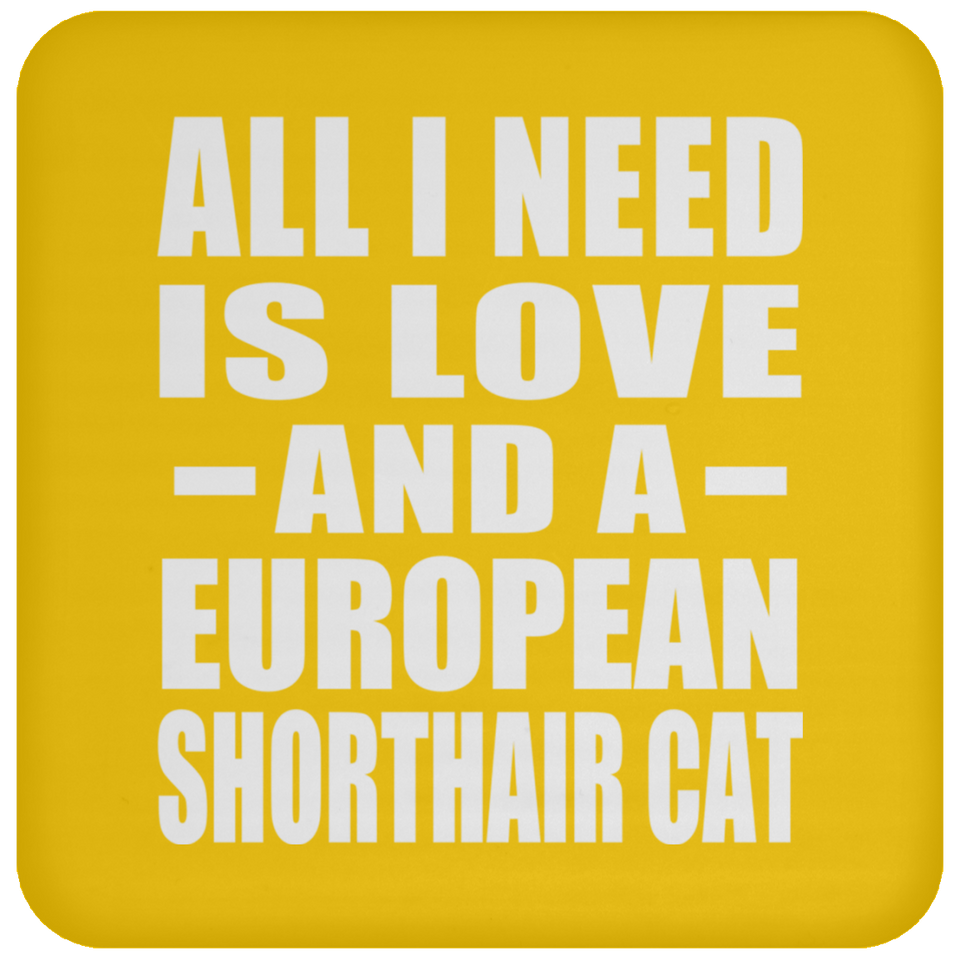 All I Need Is Love And A European Shorthair Cat - Drink Coaster