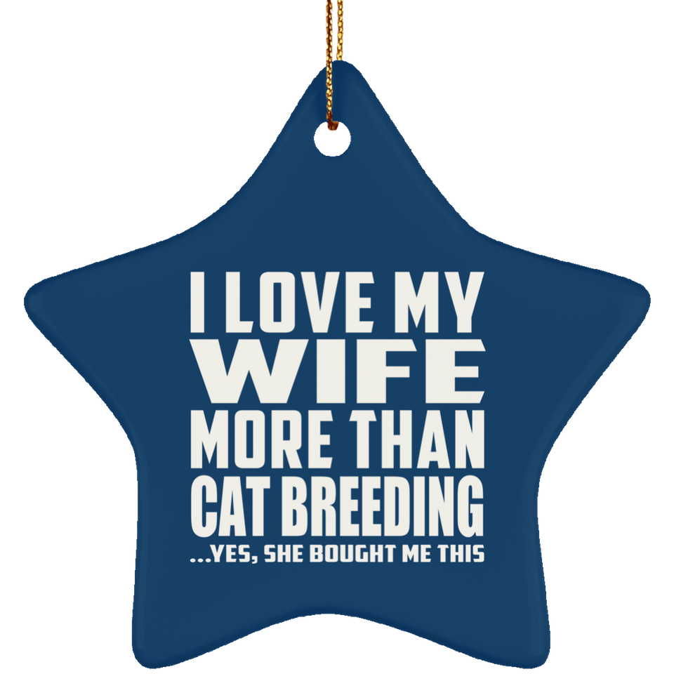 I Love My Wife More Than Cat Breeding - Star Ornament
