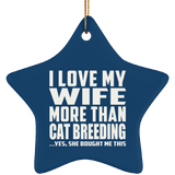 I Love My Wife More Than Cat Breeding - Star Ornament