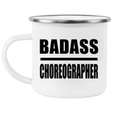 Badass Choreographer - 12oz Camping Mug